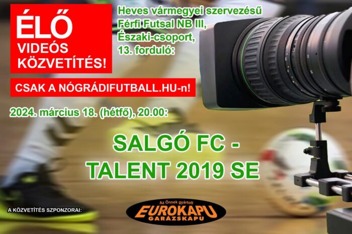 Élő közvetítés a Salgó FC-Talent 2019 SE futsal meccsről