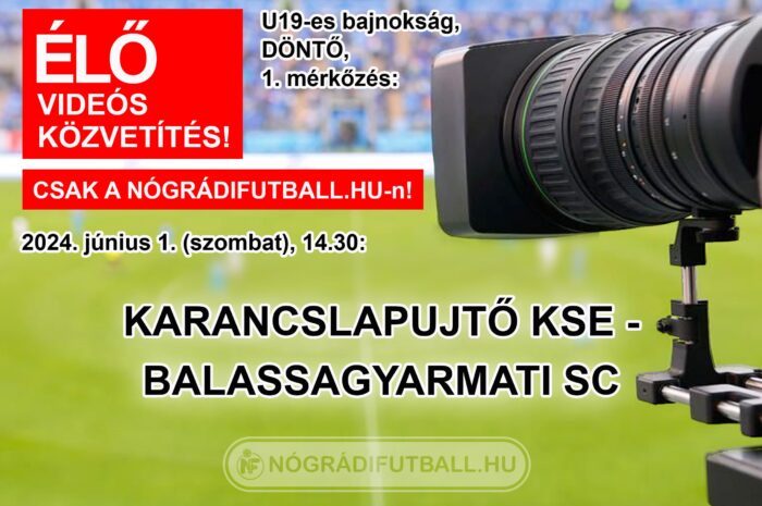 Élő közvetítés a Karancslapujtő-Balassagyarmati SC U19-es döntőről