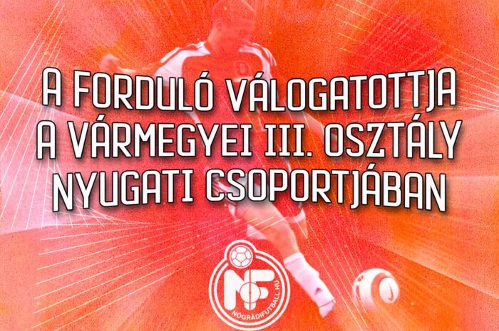 Így néz ki a nyolcadik forduló válogatottja a nyugati vármegyei háromban